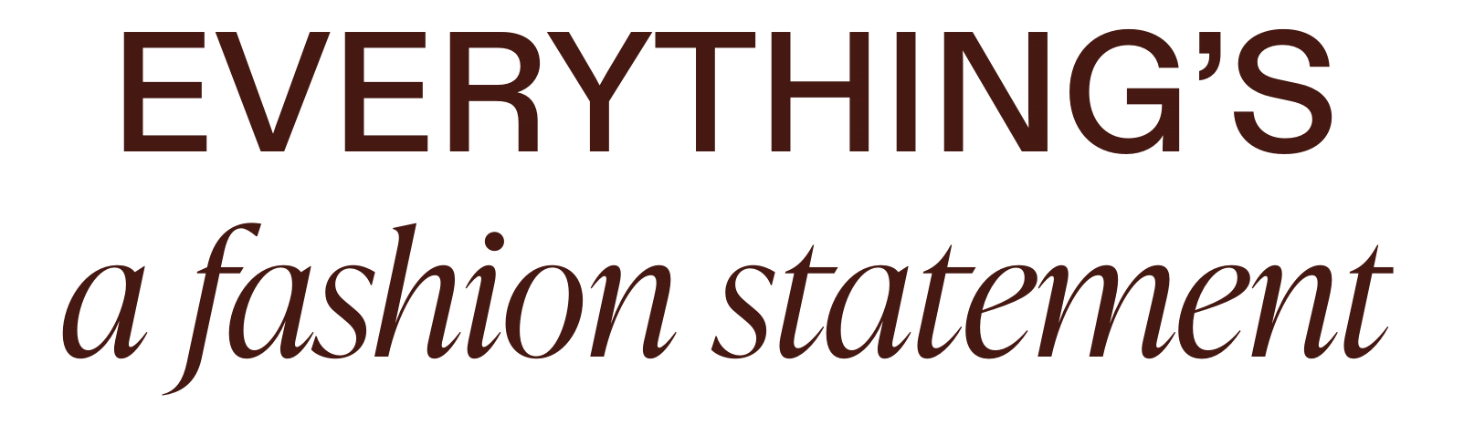 The text 'EVERYTHING'S a fashion statement' in bold and cursive fonts.
